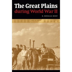 The Great Plains During World War II - by  R Douglas Hurt (Paperback) - 1 of 1