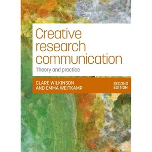 Creative Research Communication - by Clare Wilkinson & Emma Weitkamp - 1 of 1
