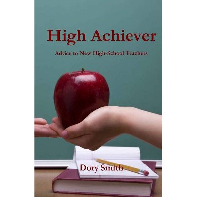 High Achiever - by  Dory Smith (Paperback)