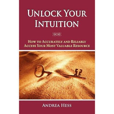 Unlock Your Intuition - by  Andrea Hess (Paperback)