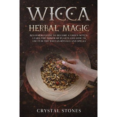 Wicca Herbal Magic - (Become Wiccan) by  Crystal Stones (Paperback)