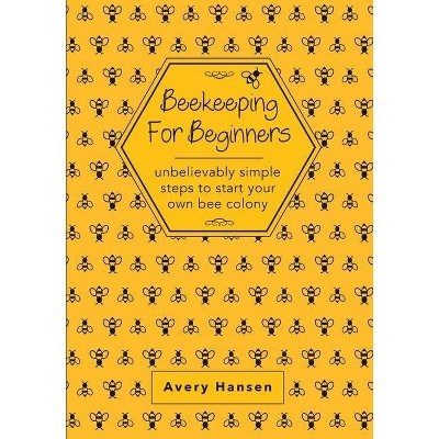 Beekeeping For Beginners - by  Avery Hansen (Paperback)