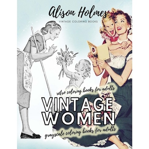 Vintage Women Grayscale Coloring Books For Adults - Retro Coloring Books  For Adults - By Alison Holmes (paperback) : Target