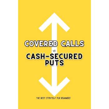 Covered Calls vs. Cash-Secured Puts - (Great Investing) by  Joshua King (Paperback)