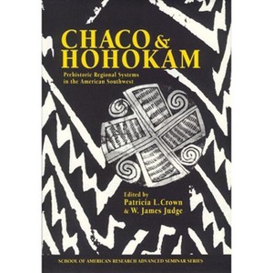 Chaco and Hohokam - (School for Advanced Research Advanced Seminar) by  Patricia L Crown & W James Judge (Paperback) - 1 of 1