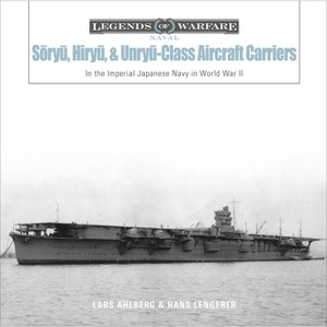 Sōryū, Hiryū, and Unryū-Class Aircraft Carriers - (Legends of Warfare: Naval) by  Lars Ahlberg & Hans Lengerer (Hardcover) - 1 of 1
