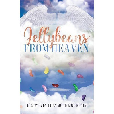 Jellybeans From Heaven - by  Sylvia Traymore Morrison (Paperback)