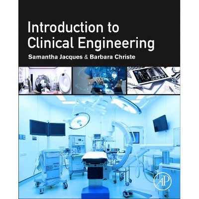 Introduction to Clinical Engineering - by  Samantha Jacques & Barbara Christe (Paperback)