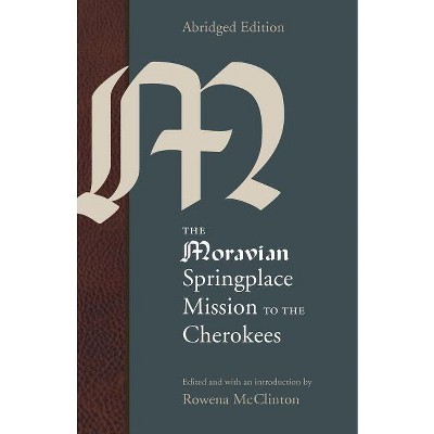 The Moravian Springplace Mission to the Cherokees - (Indians of the Southeast) Abridged by  Rowena McClinton (Paperback)