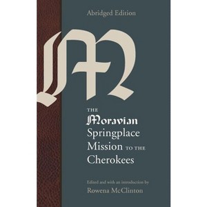 The Moravian Springplace Mission to the Cherokees - (Indians of the Southeast) Abridged by  Rowena McClinton (Paperback) - 1 of 1