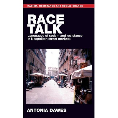 Race Talk - (Racism, Resistance and Social Change) by  Antonia Lucia Dawes (Hardcover)