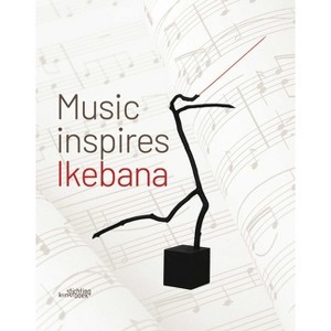 Music Inspires Ikebana - by  Katrien Van Moerbeke (Hardcover) - 1 of 1