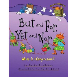 But and For, Yet and Nor - (Words Are Categorical (R)) by  Brian P Cleary (Paperback) - 1 of 1