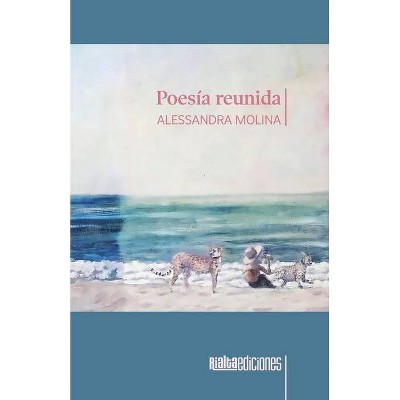 Poesía reunida - by  Alessandra Molina (Paperback)