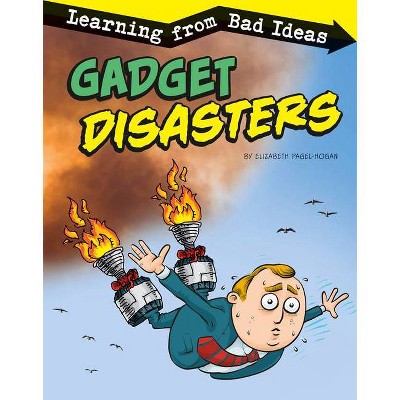 Gadget Disasters - (Fantastic Fails) by  Elizabeth Pagel-Hogan (Paperback)