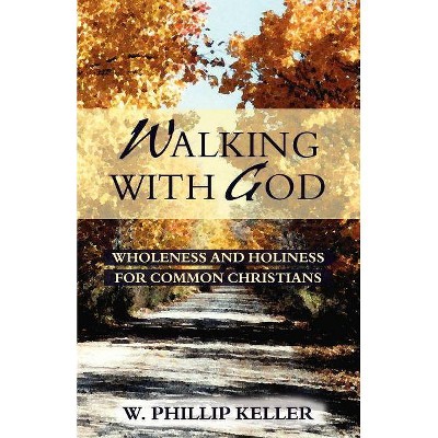 Walking with God - by  W Phillip Keller (Paperback)