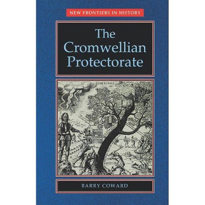 The Cromwellian Protectorate - (New Frontiers) by  Barry Coward (Paperback)