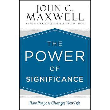 The Power of Significance - by  John C Maxwell (Hardcover)