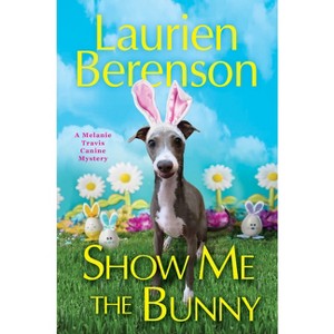 Show Me the Bunny - (A Melanie Travis Canine Mystery) by  Laurien Berenson (Hardcover) - 1 of 1