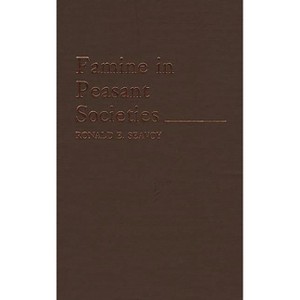 Famine in Peasant Societies. - (Contributions in Economics and Economic History) by  Ronald E Seavoy (Hardcover) - 1 of 1