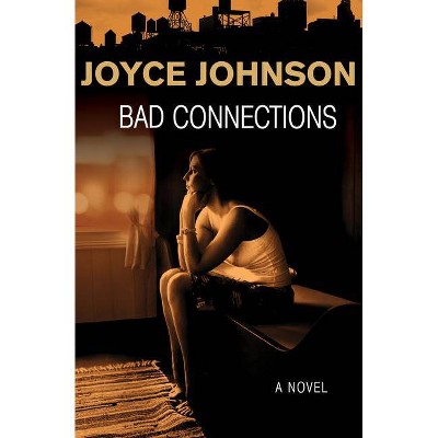 Bad Connections - by  Joyce Johnson (Paperback)