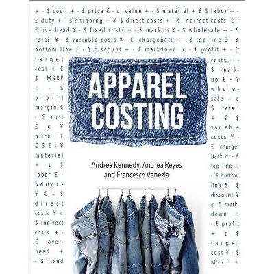 Apparel Costing - by  Andrea Kennedy & Andrea Reyes & Francesco Venezia (Hardcover)