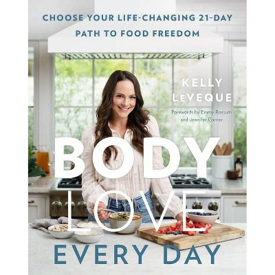 Body Love Every Day - by Kelly Leveque (Hardcover)