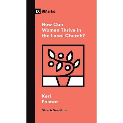 How Can Women Thrive in the Local Church? - (Church Questions) by  Keri Folmar (Paperback)