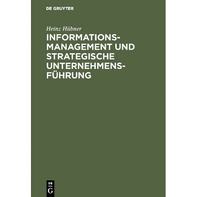 Informationsmanagement und strategische Unternehmensführung - by  Heinz Hübner (Hardcover)