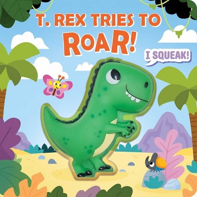 Squeeze & Squeak: T. Rex Tries to Roar - by  Maggie Fischer (Board Book)