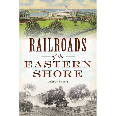 Railroads of the Eastern Shore - (Transportation) by  Lorett Treese (Paperback)