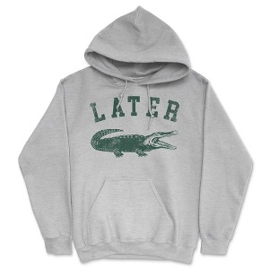 Later Alligator Adult Hoodie Funny Sarcastic Gator Joke Graphic Novelty Hooded Sweatshirt - Crazy Dog Hoodie - 1 of 4