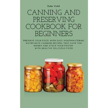 Canning and Preserving Cookbook for Beginners - by Katie Violet