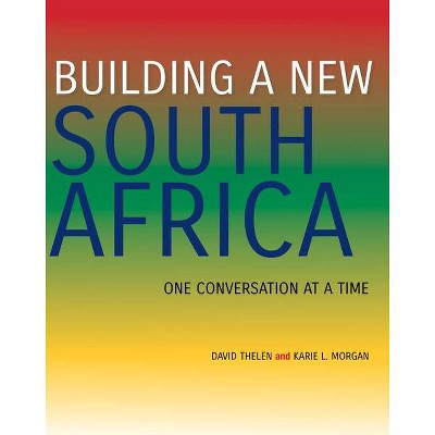 Building a New South Africa - by  David Thelen & Karie L Morgan (Paperback)