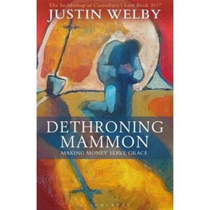 Dethroning Mammon: Making Money Serve Grace - by  Justin Welby (Paperback) - 1 of 1