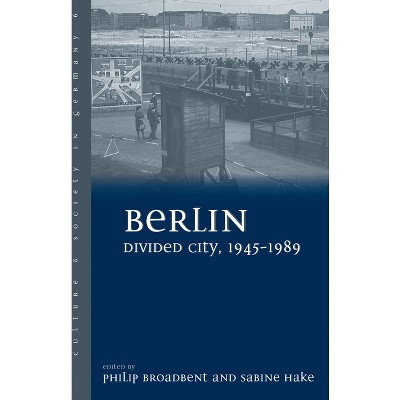 Berlin Divided City, 1945-1989 - (Culture & Society in Germany) by  Philip Broadbent & Sabine Hake (Paperback)