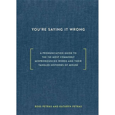  You're Saying It Wrong - by  Ross Petras & Kathryn Petras (Hardcover) 