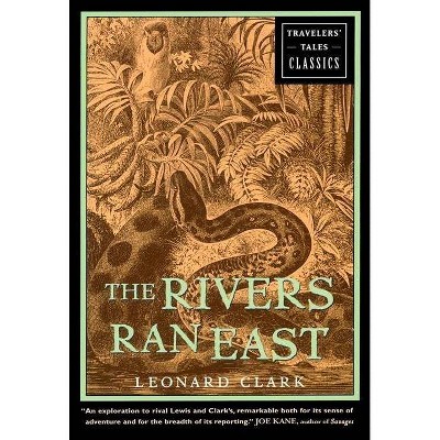 The Rivers Ran East - (Travelers' Tales Classics) by  Leonard Clark (Hardcover)