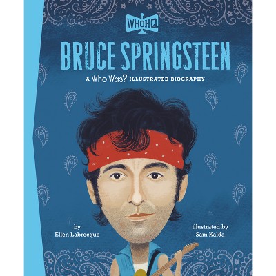 Bruce Springsteen: A Who Was? Illustrated Biography - (Who HQ Illustrated Biographies) by  Ellen Labrecque & Who Hq (Hardcover)