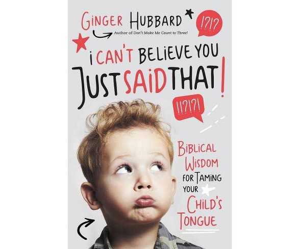 I Can't Believe You Just Said That! - by  Ginger Hubbard (Paperback)