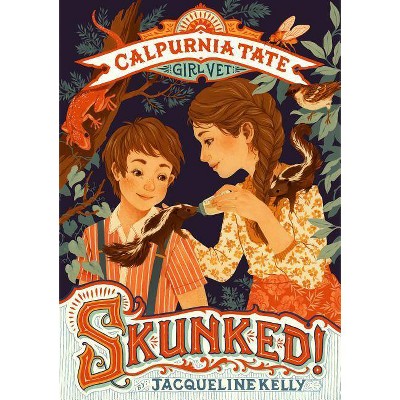 Skunked!: Calpurnia Tate, Girl Vet - (Calpurnia Tate, Girl Vet, 1) by  Jacqueline Kelly (Hardcover)