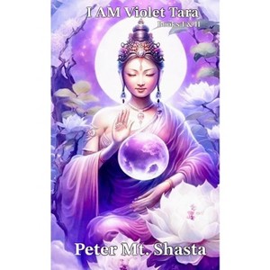 I AM Violet Tara, Books I & II - by  Peter Mt Shasta (Paperback) - 1 of 1
