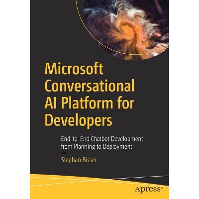 Microsoft Conversational AI Platform for Developers - by  Stephan Bisser (Paperback)