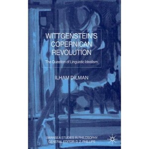 Wittgenstein's Copernican Revolution - (Swansea Studies in Philosophy) by  I Dilman (Hardcover) - 1 of 1