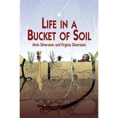 Life in a Bucket of Soil - (Dover Children's Science Books) by  Alvin Silverstein & Virginia Silverstein (Paperback)