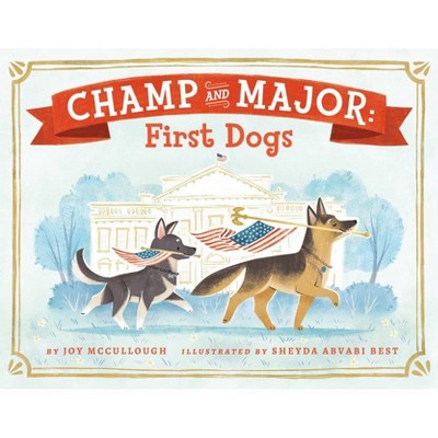 Champ and Major: First Dogs - by  Joy McCullough (Hardcover)