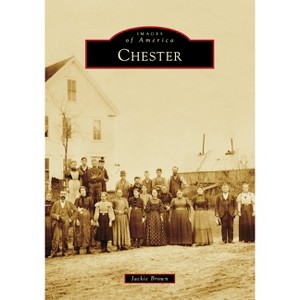 Chester - (Images of America) by  Jackie Brown (Paperback) - 1 of 1