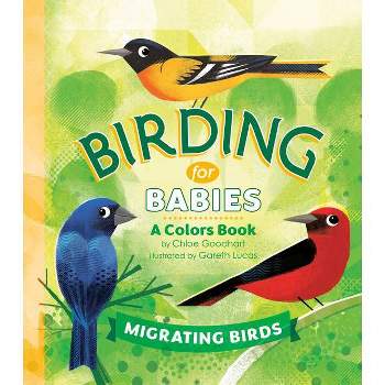 Birding for Babies: Migrating Birds - by  Chloe Goodhart (Board Book)