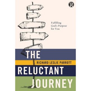 The Reluctant Journey - (Refraction) by  Richard Leslie Parrott & Refraction (Paperback) - 1 of 1
