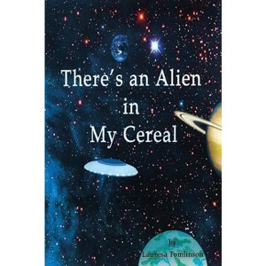 There's an Alien in My Cereal - by  Lauresa A Tomlinson (Paperback) - 1 of 1